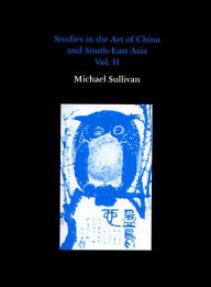 Title: Studies in the Art of China and South-East Asia, Volume II, Author: Michael Sullivan