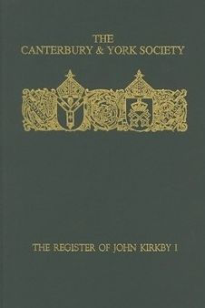 The Register of John Kirkby, Bishop of Carlisle I 1332-1352 and the Register of John Ross, Bishop of Carlisle, 1325-32
