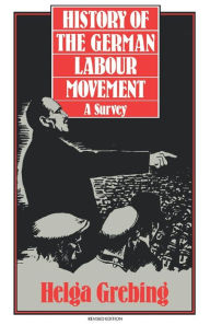 Title: History of the German Labour Movement: A Survey / Edition 1, Author: Helga Grebing