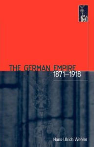Title: The German Empire, 1871-1918 / Edition 1, Author: Hans-Ulrich Wehler
