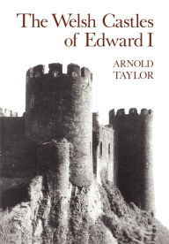 Title: The Welsh Castles of Edward I, Author: A. J. Taylor