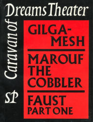 Title: Caravan of Dreams Theater Collected Works, Volume One: Gilgamesh, Marouf the Cobbler, Faust, Author: Johnny Dolphin