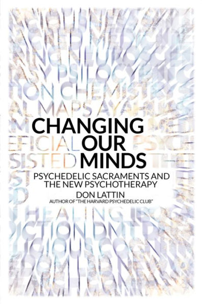 Changing Our Minds: Psychedelic Sacraments and the New Psychotherapy