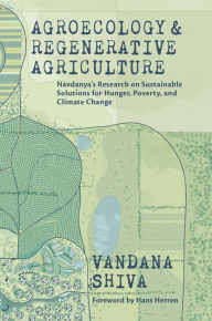 Title: Agroecology and Regenerative Agriculture: Sustainable Solutions for Hunger, Poverty, and Climate Change, Author: Vandana Shiva