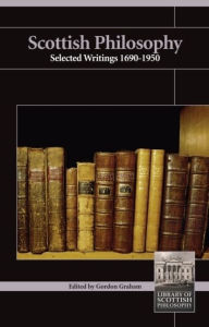 Title: Scottish Philosophy: Selected Writings 1690-1950, Author: Gordon Graham