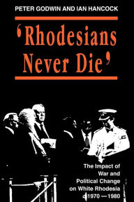Title: Rhodesians Never Die, Author: Peter Godwin