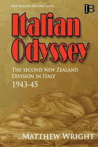 Title: Italian Odyssey: The Second New Zealand Division in Italy 1943-45, Author: Matthew Wright