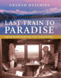 Last Train to Paradise: Journeys From the Golden Age of New Zealand Railways