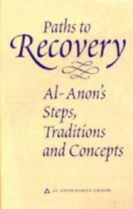 Paths to Recovery: Al-Anon's Steps, Traditions and Concepts / Edition 1