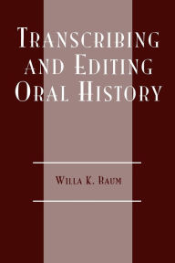Title: Transcribing and Editing Oral History / Edition 1, Author: Willa K. Baum
