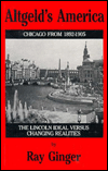 Title: Altgeld's America: The Lincoln Ideal Versus Changing Realities / Edition 1, Author: Ray Ginger