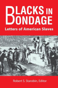 Title: Blacks in Bondage: Letters of American Slaves / Edition 1, Author: Robert @ Starobin