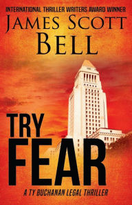 Title: Try Fear (Ty Buchanan Legal Thriller #3), Author: James Scott Bell