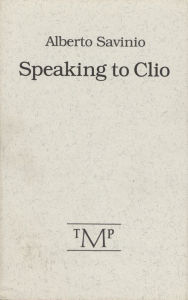 Title: Speaking to Clio, Author: Alberto Savinio