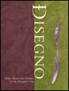 Disegno: Italian Renaissance Designs for the Decorative Arts