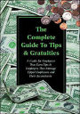 The Complete Guide to Tips and Gratuities: A Guide for Employees Who Earn Tips and Employers Who Manage Tipped Employees and Their Accountants