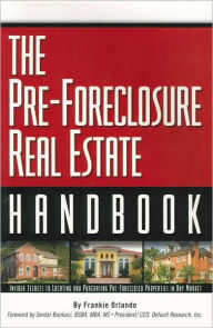 The Pre-Foreclosure Real Estate Handbook: Insider Secrets to Locating and Purchasing Pre-Foreclosed Properties in Any Market