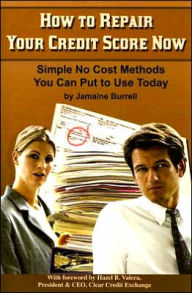How to Repair Your Credit Score Now: Simple No Cost Methods You Can Put to Use Today