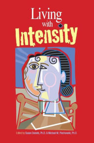 Title: Living with Intensity: Understanding the Sensitivity, Excitability, and Emotional Development of Gifted Children, Adolescents, and Adults, Author: Susan Daniels
