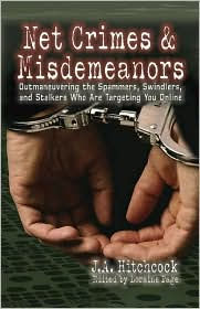 Net Crimes and Misdemeanors: Outmaneuvering the Spammers, Swindlers, and Stalkers Who Are Targeting You Online