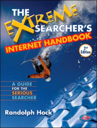 Extreme Searcher's Internet Handbook: A Guide for the Serious Searcher