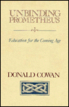 Unbinding Prometheus: Education for the Coming Age