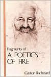 Fragments of a Poetics of Fire