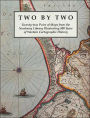 Two by Two: Twenty-two Pairs of Maps from the Newberry Library Illustrating 500 Years of Western Cartographic History