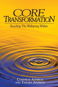 Title: Core Transformation: Reaching the Wellspring Within, Author: Connirae Andreas
