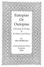 Eutopias Or Outopias: Choosing to Design and to Make Good Places