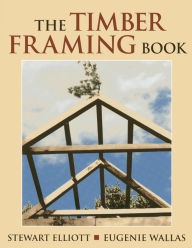 Title: The Timber Framing Book, Author: Stewart Elliott