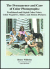 Permanence and Care of Color Photographs: Traditional and Digital Color Prints, Color Negatives, Slides, and Motion Pictures