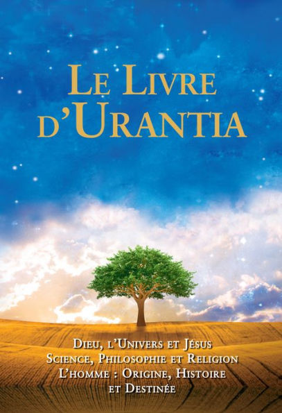 Le Livre d'Urantia: Dieu, l'univers et Jésus science, philosophie et religion l'homme: origine, historie et destinee