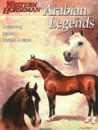 Title: Arabian Legends: Outstanding Arabian Stallions And Mares, Author: Marian Carpenter