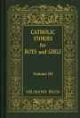 Catholic Stories For Boys & Girls: VOLUME 3