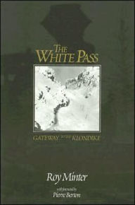 Title: White Pass: Gateway to the Klondike, Author: Roy Minter