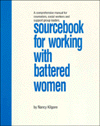 The SourceBook for Working with Battered Women: A Comprehensive Manual Specifically Designed for Counselors, Ministers, Social Workers, Educators, A