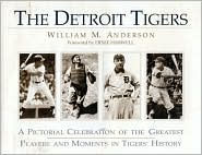 The Detroit Tigers: A Pictorial Celebration of the Greatest Players and Moments in Tigers' History