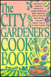 The City Gardener's Cookbook: Totally Fresh, Mostly Vegetarian, Decidedly Delicious Recipes from Seattle's P-Patches