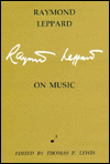 Raymond Leppard on Music: Anthology of Critical and Autobiographical Writings