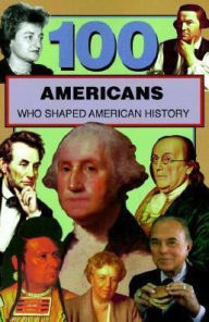 Title: 100 Americans Who Shaped American History, Author: Samuel Willard Crompton