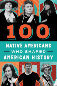 Title: 100 Native Americans Who Shaped American History, Author: Bonnie Juettner