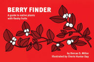 Title: Berry Finder: A guide to native plants with fleshy fruits, Author: Dorcas S. Miller