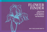 Title: Flower Finder: Identifying Wildflowers of the Midwest and Northeast, Author: May Theilgaard Watts