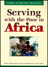 Serving with the Poor in Africa: Cases in Holistic Ministry