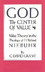 Title: God the Center of Value: Value Theory in the Theology of H. Richard Niebuhr, Author: C. David Grant