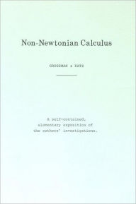 Title: Non-Newtonian Calculus, Author: Michael Grossman & Robert Katz