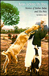 Baba Loved Us, Too: Stories of Meher Baba and His Pets