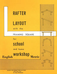 Title: Rafter Layout with the Framing Square for School and Home Workshop, Author: Forrest W. Bear
