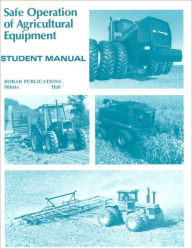 Title: Safe Operations of Agricultural Equipment: Student Manual / Edition 1, Author: Dale Hull